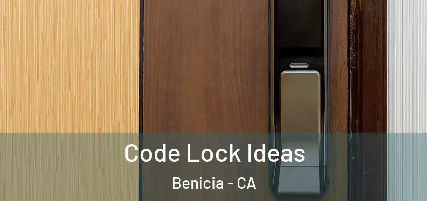  Code Lock Ideas Benicia - CA