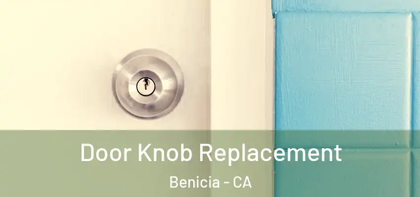  Door Knob Replacement Benicia - CA