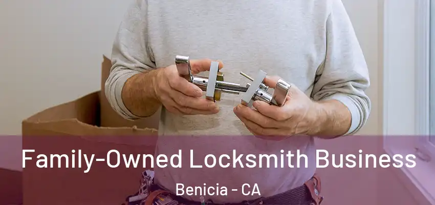 Family-Owned Locksmith Business Benicia - CA