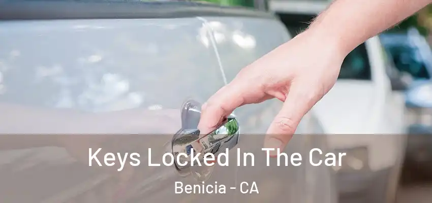  Keys Locked In The Car Benicia - CA