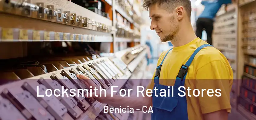  Locksmith For Retail Stores Benicia - CA