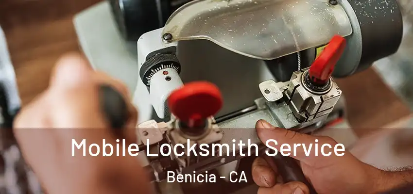 Mobile Locksmith Service Benicia - CA